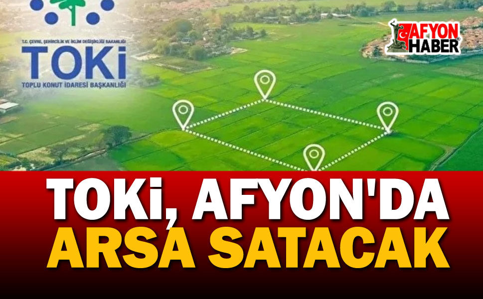 Son dakika!.. TOKİ Afyon'da arsa satacak