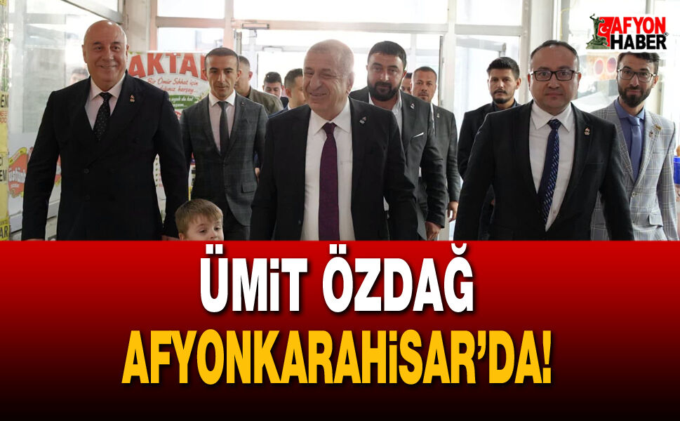 Ümit Özdağ Afyonkarahisar’da!