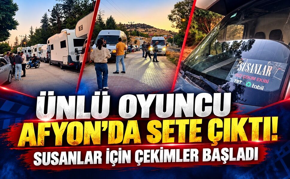 Ünlü Oyuncu Afyon’da Sete Çıktı!