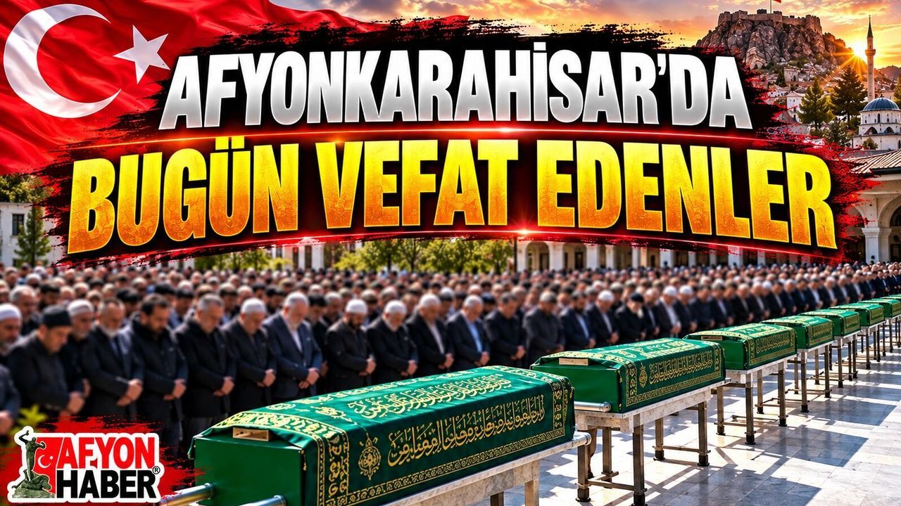 5 Ekim 2026 Afyon'da vefat edenler