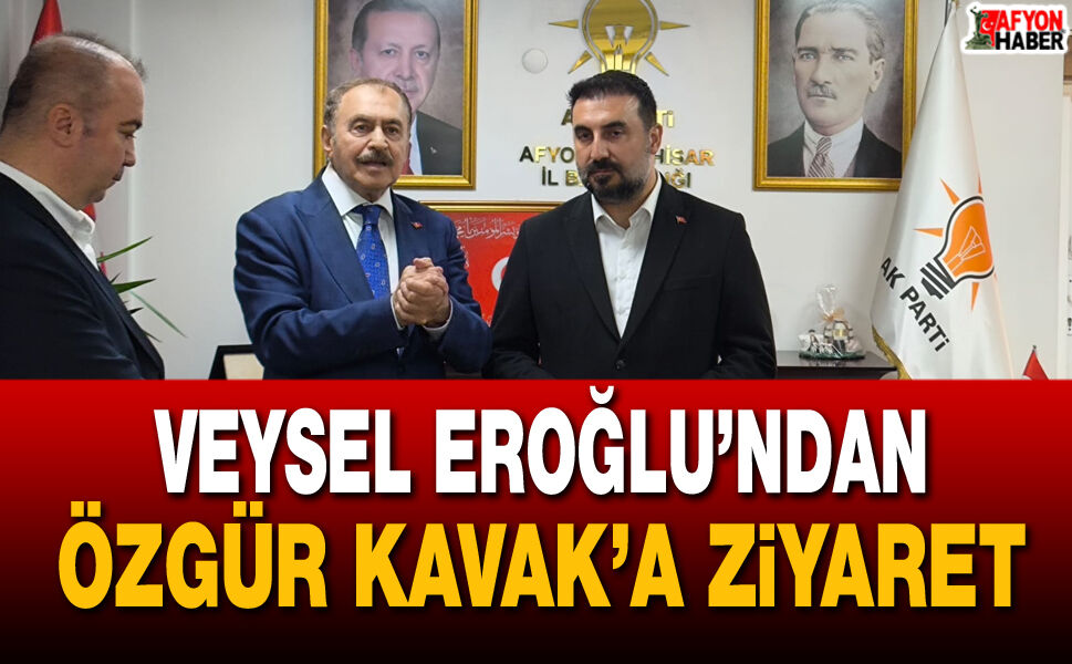 Veysel Eroğlu’ndan Özgür Kavak’a hayırlı olsun ziyareti
