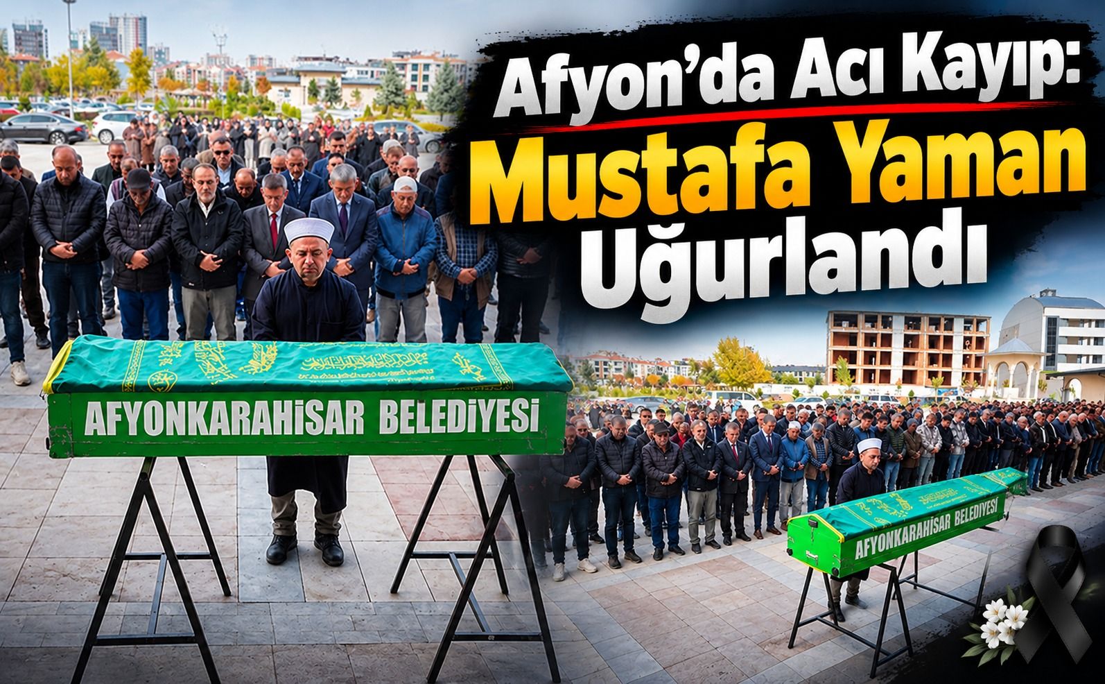 Afyon’da acı kayıp: Mustafa Yaman uğurlandı