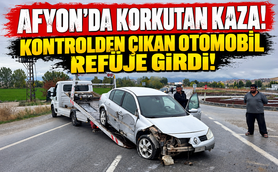 Afyon’da korkutan kaza! Kontrolden çıkan otomobil refüje girdi