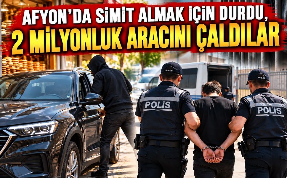 Afyon’da simit almak için durdu, 2 milyonluk aracını çaldılar