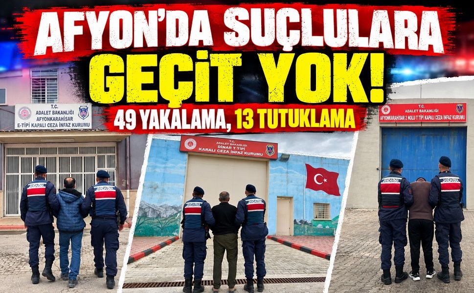 Afyon’da suçlulara geçit yok! 49 yakalama, 13 tutuklama