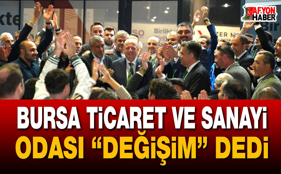 Bursa Ticaret ve Sanayi Odası ‘DEĞİŞİM’ dedi
