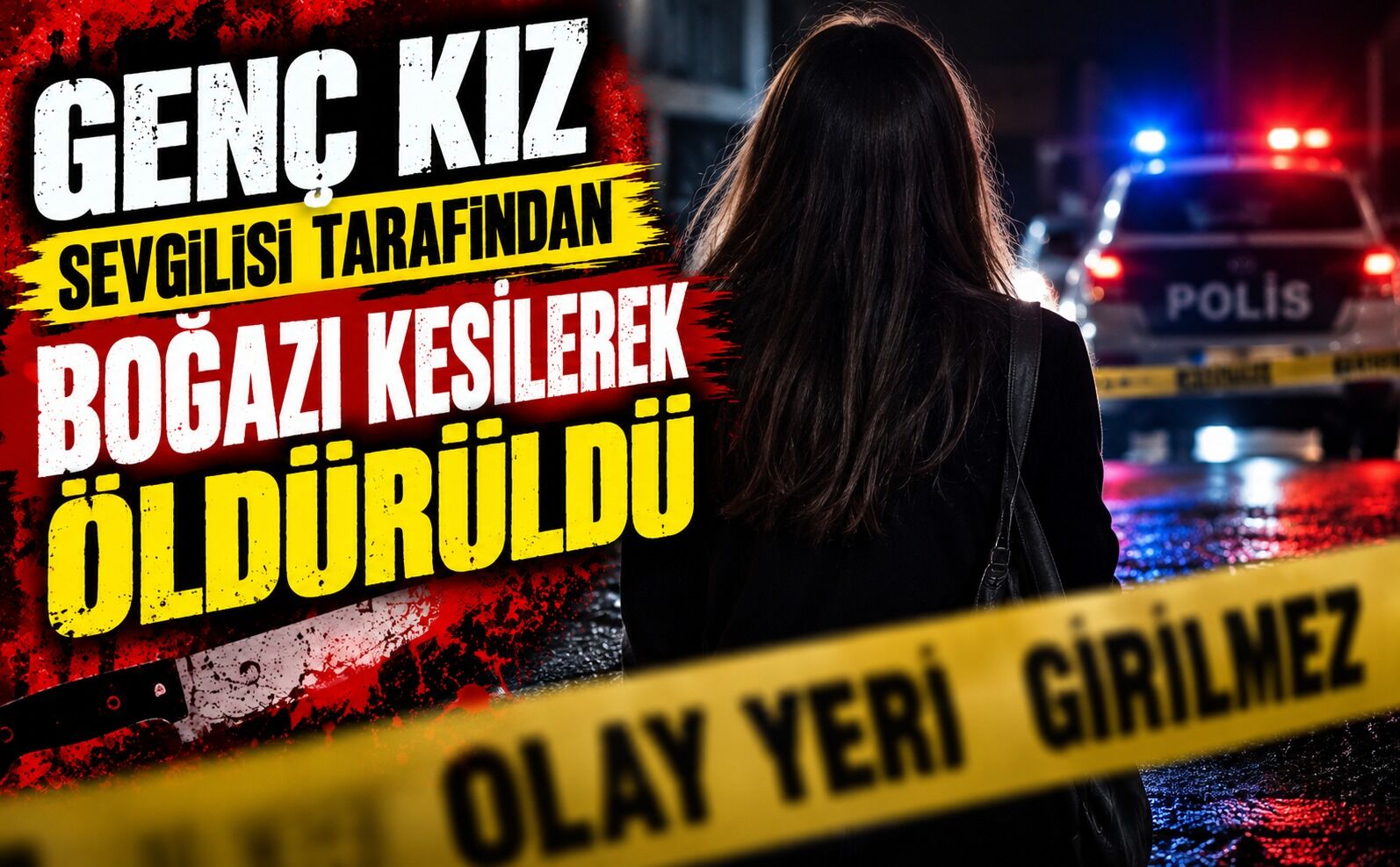 Genç kız, sevgilisi tarafından boğazı kesilerek öldürüldü