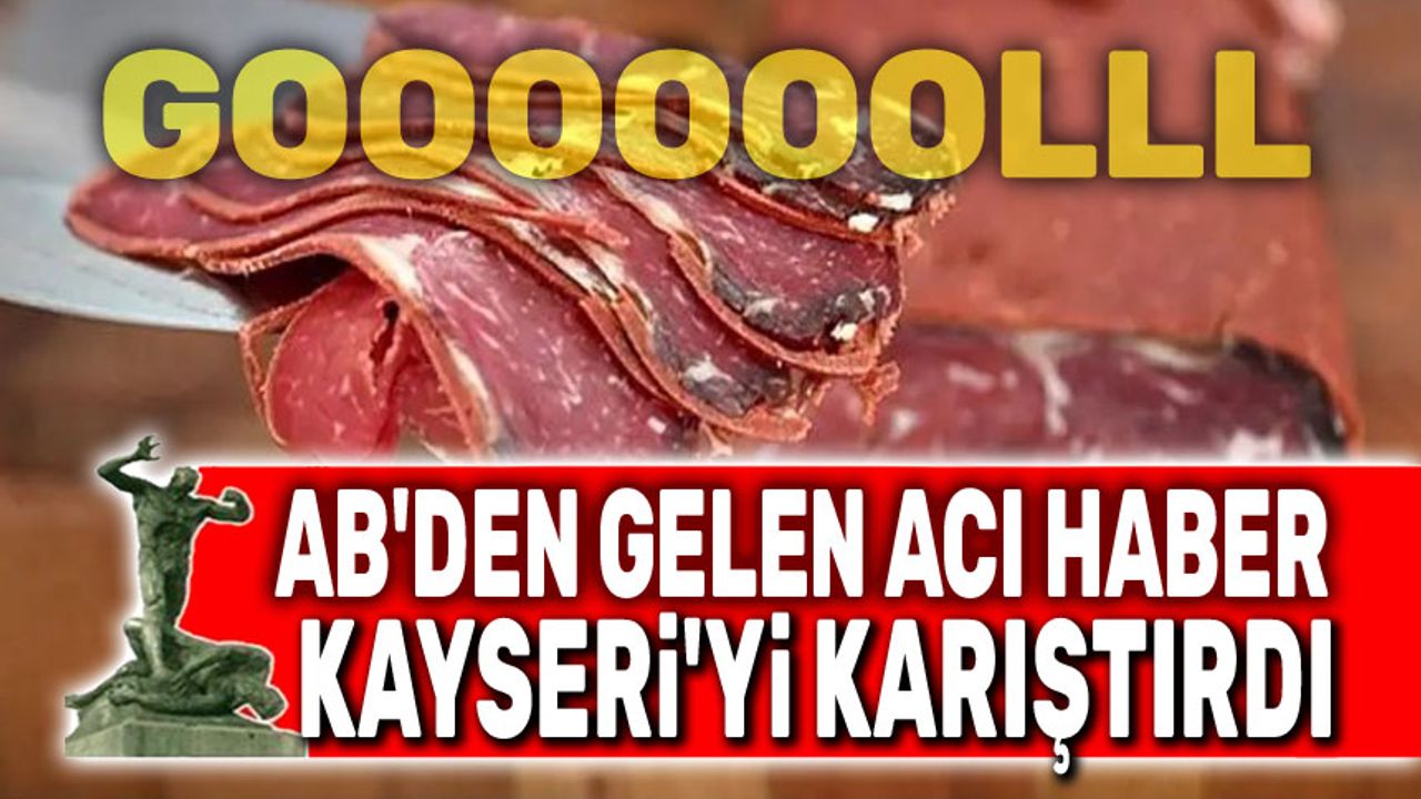 AB ve Afyon'dan Kayseri'ye acı haber: Pastırma ve sucuk şoku yaşıyorlar