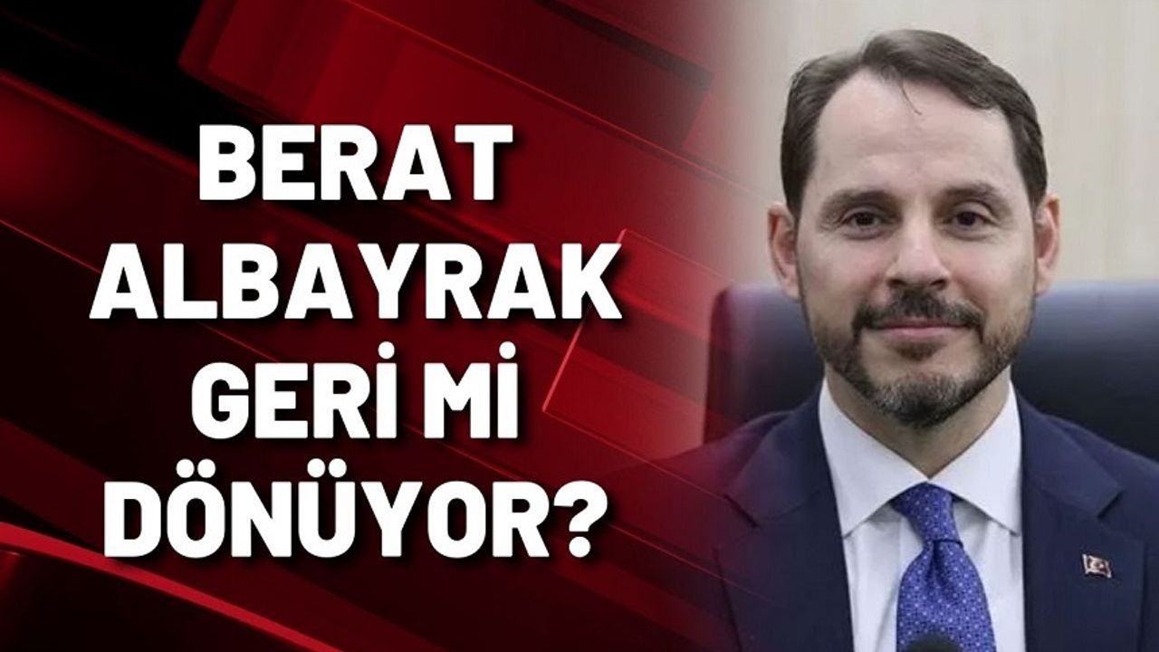 Berat Albayrak geri mi dönüyor?!..