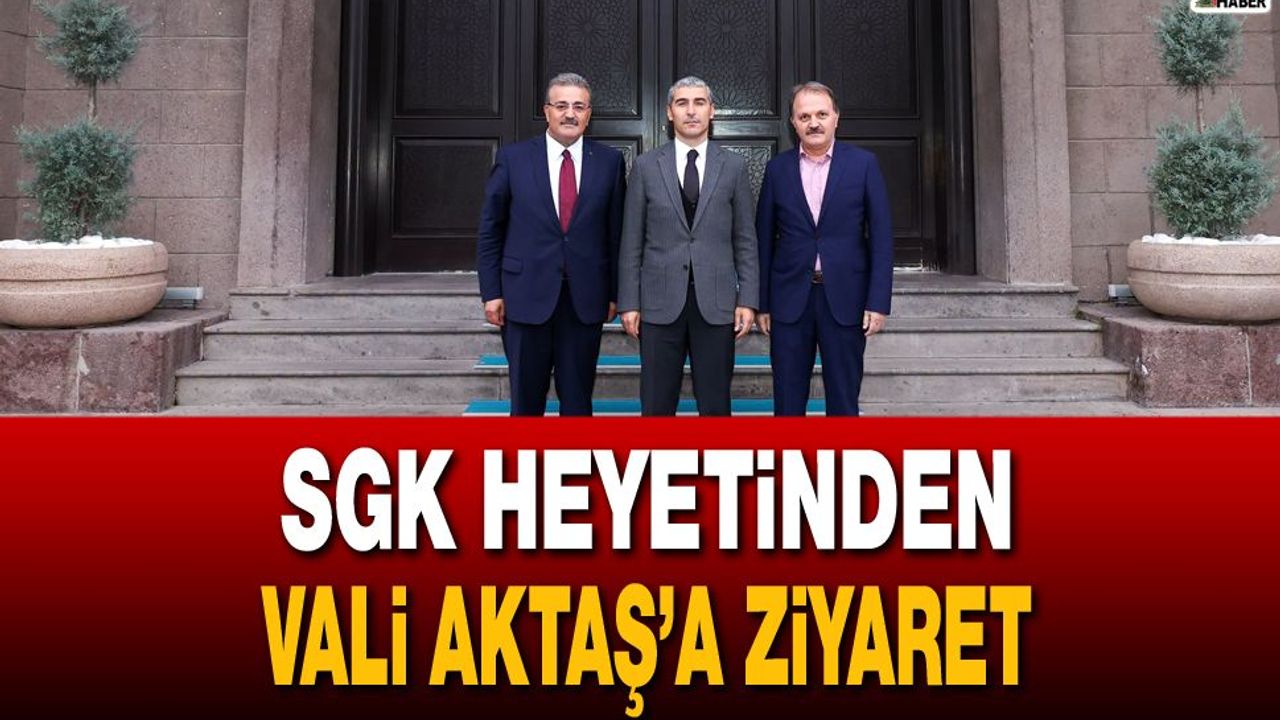SGK heyeti Vali Aktaş'ı ziyaret etti