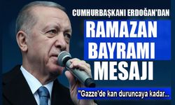 Cumhurbaşkanı Erdoğan'ın Ramazan Bayramı mesajı