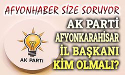 AK Parti Afyonkarahisar il başkanı kim olmalı?..