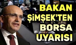 Bakan Şimşek'ten borsa uyarısı!..