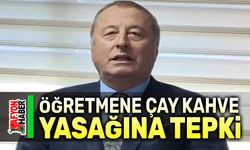 Öğretmene çay kahve yasağına sert tepki