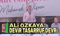 Ali Özkaya: Devir tasarruf devri