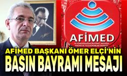 AFİMED Başkanı Ömer Elçi'nin Basın Bayramı mesajı