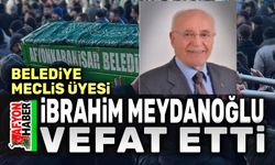 Belediye Meclis üyesi İbrahim Meydanoğlu vefat etti