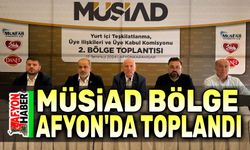 MÜSİAD Bölge Toplantısı Afyon'da yapıldı