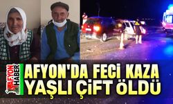 Afyon'da trafik kazası, yaşlı çift vefat etti