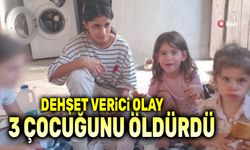 Vahşet: 3 çocuğunu öldürdü