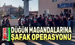 Düğün magandalarının evlerine şafak operasyonu