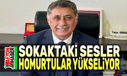 Yalçın Görgöz: Sokaktaki sesler, homurtular yükseliyor