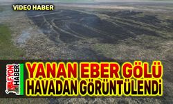 Yanan Eber Gölü havadan görüntülendi