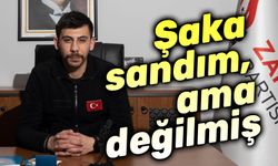 Şaka zannettim, ama değilmiş!..