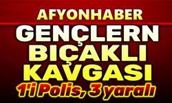 Afyon'da bıçaklı kavga, biri polis 3 kişi yaralandı