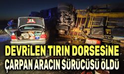 Devrilen dorseye çarpan araçta bir kişi öldü