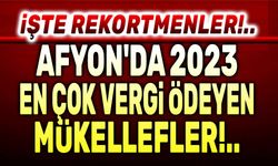 Afyon'da 2023 yılında en çok vergi veren mükellefler!..