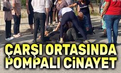 Çarşı ortasında pompalı cinayet!..