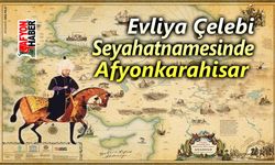 Evliya Çelebi'ye göre Afyonkarahisar