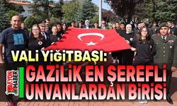 Vali Yiğitbaşı: Gazilik en şerefli unvanlardan birisi