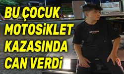 Bu çocuk, motosiklet kazasında hayatını kaybetti