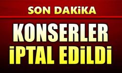 Konserler iptal edildi