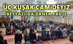 Beyyazı'da "Üç Kuşak Camideyiz" Projesi