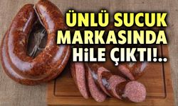 Ünlü sucuk markasında rezalet!..