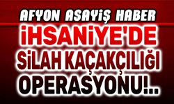 İhsaniye'de silah kaçakçılığı operasyonu