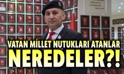 Hamasi vatan ve millet nutukları atanlar nerede?!..