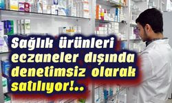 Sağlık ürünleri, eczaneler dışında satılmamalı