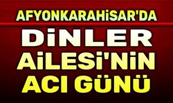 Dinler Ailesinin acı günü