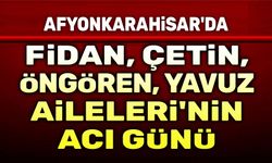 Fidan, Çetin, Öngören, Yavuz Ailelerinin acı günü