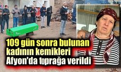 Yaşlı kadının kemikleri Afyon'da toprağa verildi