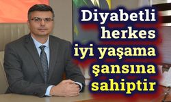 Diyabetli herkes iyi yaşama şansına sahiptir