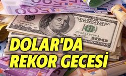 Dolarda rekor gecesi!..