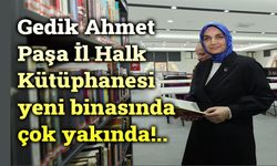 Gedik Ahmet Paşa İl Halk Kütüphanesi çok yakında!..