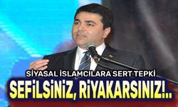 Sefilsiniz!.. Riyâkârsınız!..