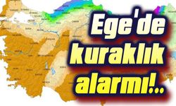 Ege Bölgesinde kuraklık alarmı!..