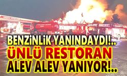 Benzinlik yanındaki ünlü restoranda büyük yangın